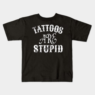 Tattoos Are Stupid Sarcastic Ink Addict Tattooed Kids T-Shirt